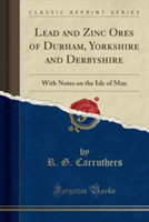 Lead and Zinc Ores of Durham, Yorkshire and Derbyshire