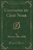 Chansons Du Chat Noir (Classic Reprint)