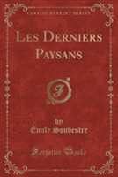 Les Derniers Paysans (Classic Reprint)