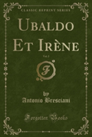 Ubaldo Et Irene, Vol. 2 (Classic Reprint)