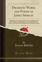 Dramatic Works and Poems of James Shirley, Vol. 1 of 6