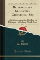 Beitraege Zur Klinischen Chirurgie, 1889, Vol. 4