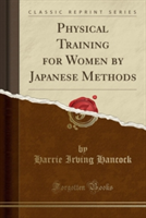 Physical Training for Women by Japanese Methods (Classic Reprint)