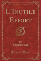 L'Inutile Effort (Classic Reprint)