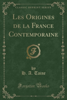 Les Origines de La France Contemporaine (Classic Reprint)