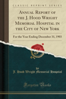 Annual Report of the J. Hood Wright Memorial Hospital in the City of New York