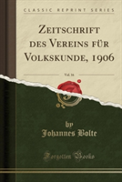 Zeitschrift Des Vereins Fur Volkskunde, 1906, Vol. 16 (Classic Reprint)