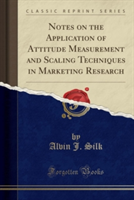 Notes on the Application of Attitude Measurement and Scaling Techniques in Marketing Research (Classic Reprint)