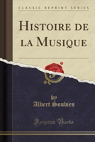 Histoire de La Musique (Classic Reprint)