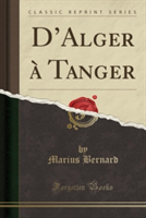D'Alger a Tanger (Classic Reprint)