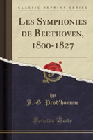 Les Symphonies de Beethoven, 1800-1827 (Classic Reprint)
