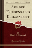 Aus Der Friedens-Und Kriegsarbeit (Classic Reprint)