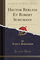 Hector Berlioz Et Robert Schumann (Classic Reprint)