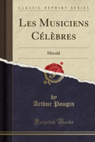 Les Musiciens Cï¿½lï¿½bres: Hï¿½rold (Classic Reprint)