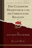 Classische Heidenthum Und Die Christliche Religion, Vol. 2 (Classic Reprint)