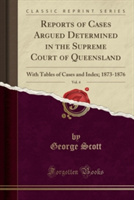 Reports of Cases Argued Determined in the Supreme Court of Queensland, Vol. 4