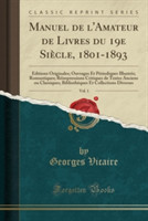 Manuel de L'Amateur de Livres Du 19e Siecle, 1801-1893, Vol. 1
