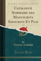 Catalogue Sommaire Des Manuscrits Sanscrits Et P Lis, Vol. 2 (Classic Reprint)