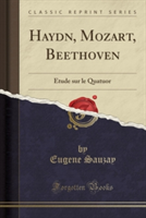 Haydn, Mozart, Beethoven: Étude sur le Quatuor (Classic Reprint)