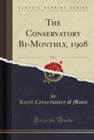 Conservatory Bi-Monthly, 1908, Vol. 7 (Classic Reprint)