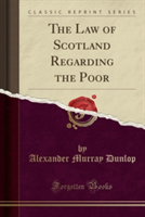 Law of Scotland Regarding the Poor (Classic Reprint)