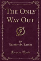 Only Way Out (Classic Reprint)