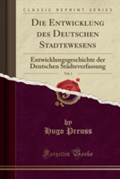 Entwicklung Des Deutschen Sta Dtewesens, Vol. 1
