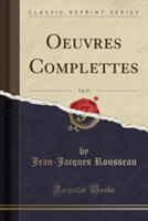 Oeuvres Complettes, Vol. 27 (Classic Reprint)