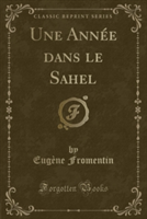 Une Annee Dans Le Sahel (Classic Reprint)