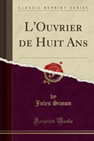 L'Ouvrier de Huit ANS (Classic Reprint)