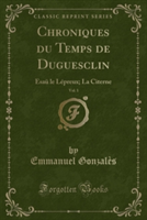 Chroniques Du Temps de Duguesclin, Vol. 1
