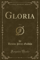 Gloria, Vol. 1 (Classic Reprint)