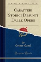 Caratteri Storici Desunti Dalle Opere (Classic Reprint)