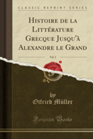 Histoire de La Litterature Grecque Jusqu'a Alexandre Le Grand, Vol. 2 (Classic Reprint)