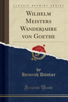 Wilhelm Meisters Wanderjahre Von Goethe (Classic Reprint)