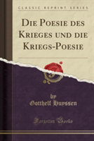 Poesie Des Krieges Und Die Kriegs-Poesie (Classic Reprint)