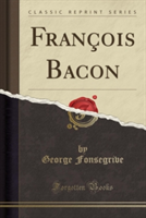 Francois Bacon (Classic Reprint)