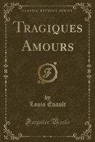 Tragiques Amours (Classic Reprint)