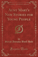 Aunt Mary's New Stories for Young People (Classic Reprint)