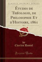 Etudes de Theologie, de Philosophie Et D'Histoire, 1861, Vol. 3 (Classic Reprint)