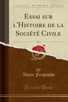 Essai Sur L'Histoire de La Societe Civile, Vol. 2 (Classic Reprint)