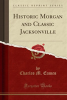 Historic Morgan and Classic Jacksonville (Classic Reprint)