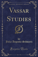 Vassar Studies (Classic Reprint)