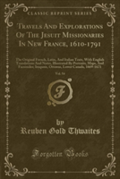 Travels and Explorations of the Jesuit Missionaries in New France, 1610-1791, Vol. 54