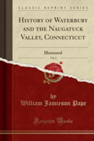 History of Waterbury and the Naugatuck Valley, Connecticut, Vol. 2