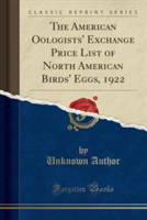 American Oologists' Exchange Price List of North American Birds' Eggs, 1922 (Classic Reprint)