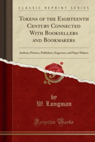 Tokens of the Eighteenth Century Connected with Booksellers and Bookmakers