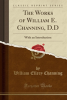 Works of William E. Channing, D.D