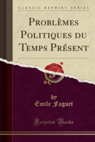 Problemes Politiques Du Temps Present (Classic Reprint)