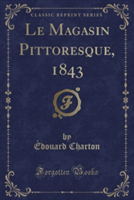 Magasin Pittoresque, 1843 (Classic Reprint)